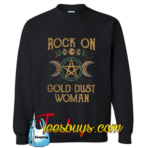 Rock on gold dust woman Sweatshirt