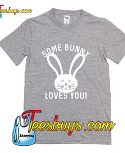 SOME BUNNY LOVES YOU T-Shirt Pj