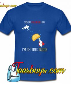 Screw Valentine day I'm getting Tacos T-Shirt Pj