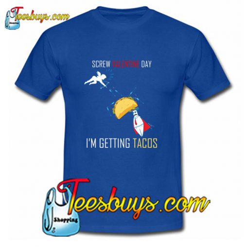 Screw Valentine day I'm getting Tacos T-Shirt Pj