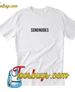 Send Nudes T-Shirt Pj