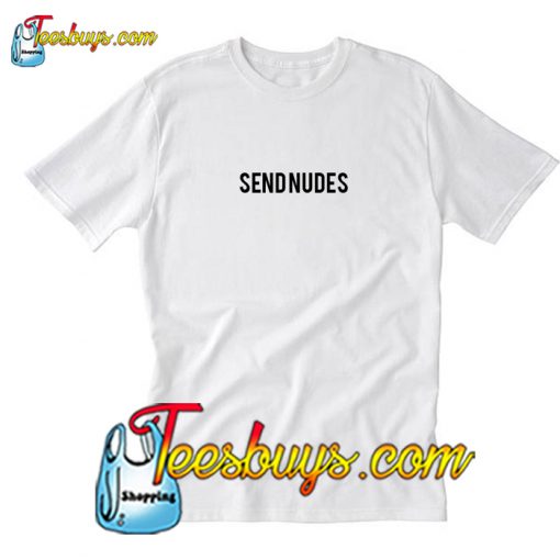 Send Nudes T-Shirt Pj