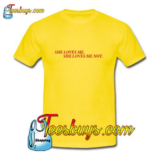 She Loves Me She Loves Me Not T-Shirt Pj