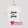 Sorry Not Sorry T-Shirt Pj