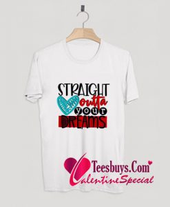 Straight Outta Your Dreams Trending T-Shirt Pj