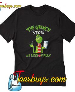 The Grinch Stole My Lesson Plan T-Shirt Pj