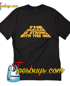 The Sarcasm is Strong With This One T-Shirt Pj