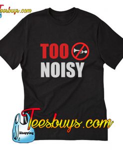 Too Noise Trending T-Shirt Pj