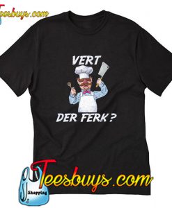 Vert Der Ferk Chef Knife Trending T-Shirt Pj