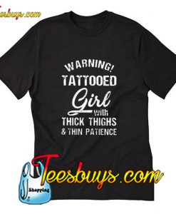 Warning Tattooed Girl with thick thighs and thin patience T-Shirt Pj