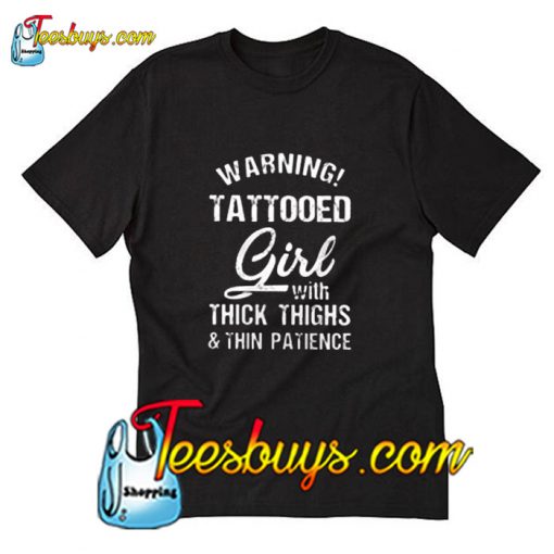 Warning Tattooed Girl with thick thighs and thin patience T-Shirt Pj