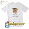 What The French Toast T-Shirt Pj