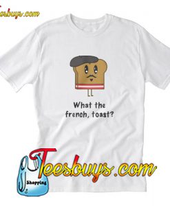 What The French Toast T-Shirt Pj