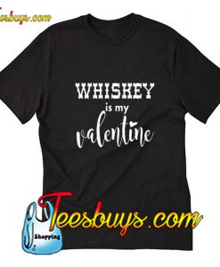 Whiskey is my valentine Trending T-Shirt Pj