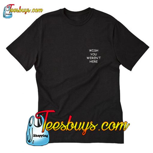 Wish You Weren't Here T-Shirt Pj