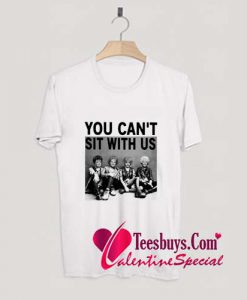 You Can't Sit With Us T-Shirt Pj