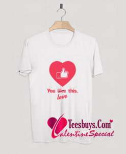 You Like This Funny Valentine's Love T-Shirt Pj