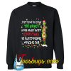 just so we're clear the Grinch never really hated Sweatshirt