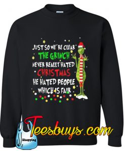 just so we're clear the Grinch never really hated Sweatshirt