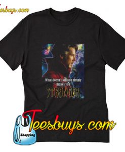 what doesn’t kill You simply makes you Stranger T-Shirt Pj