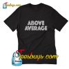 Above Average Funny Trending T-Shirt Pj