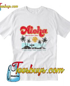 Aloha keep our oceans clean T-Shirt Pj