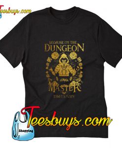 Because i’m the Dungeon Master that’s why T-Shirt Pj