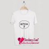 Bitch 2 T-Shirt Pj