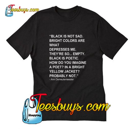 Black is not sad bright colors T-Shirt Pj