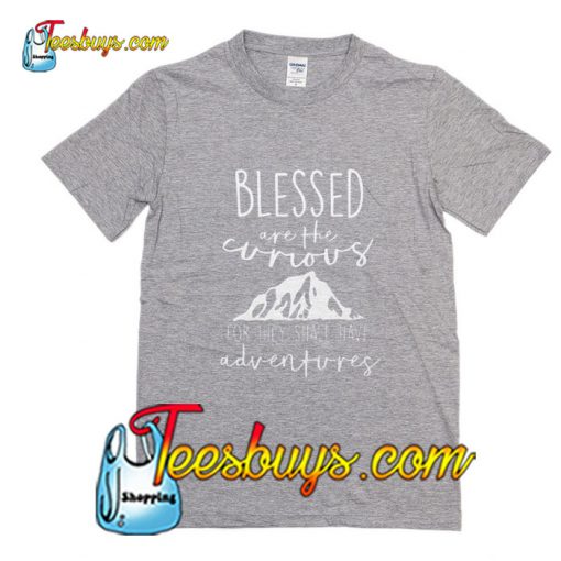 Blessed Are The Curious For They Shall Have Adventures T-Shirt Pj