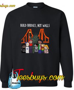 Build bridges not walls Sweatshirt Pj