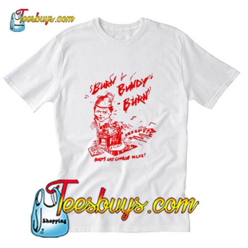 Burn Bundy Burn T-Shirt Pj