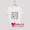 Can't Hear Can't Speak Can't See But I Can Feel Your T-Shirt Pj