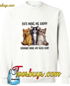 Cats Make Me Happy Humans Make My Head Hurt Sweatshirt Pj