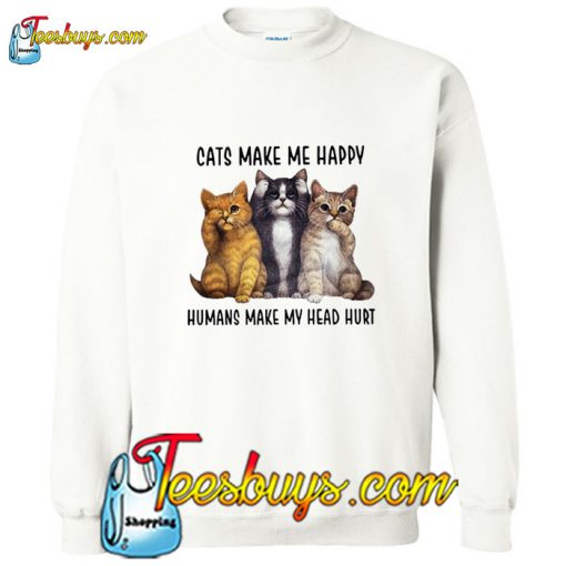 Cats Make Me Happy Humans Make My Head Hurt Sweatshirt Pj