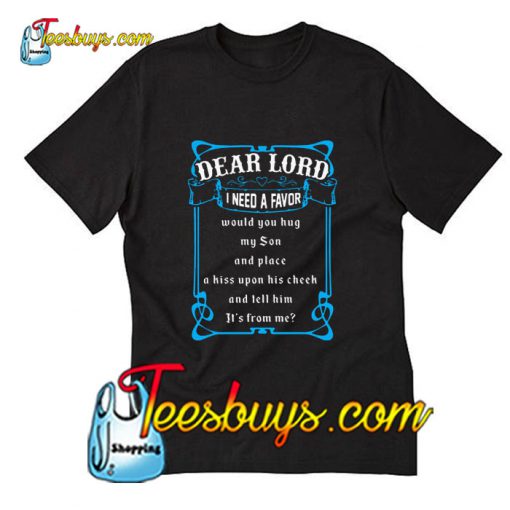 Dear lord i need a favor would you hug my son and place his upon T-Shirt Pj