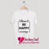 Don't be happy worry T-Shirt Pj