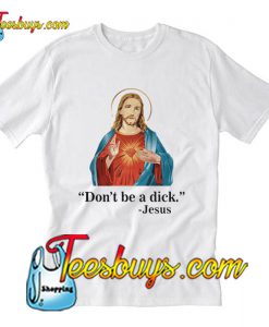 Don’t be a dick Jesus T-Shirt Pj