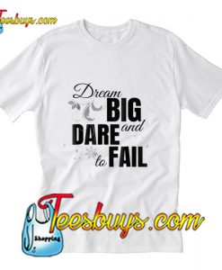 Dream Big and Dare T-Shirt Pj