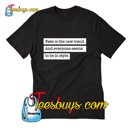 Fake is the New Trend T-Shirt Pj