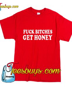 Fuck Bitches Get Honey T-Shirt Pj