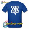 Fuck You From Florida T-Shirt BACK Pj