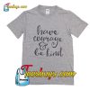Have Courage and Be Kind T-Shirt Pj