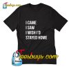 I Came I Saw I Wish I Stayed Home Trending T-Shirt Pj