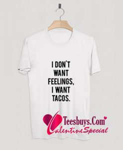 I Don't Want Feelings I Want T-Shirt Pj