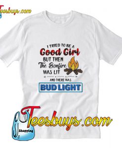 I tried to be a good girl but then the Bonfire was lit and there was Bud Light T-Shirt Pj