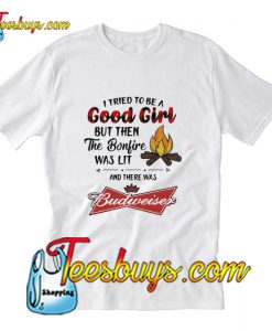 I tried to be a good girl but then the Bonfire was lit and there was Budweiser T-Shirt Pj