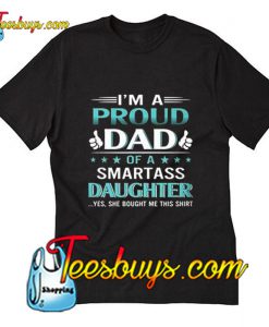I'm A Proud Dad Of A Smartass Daughter T-Shirt Pj