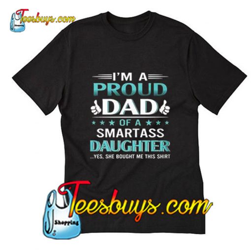 I'm A Proud Dad Of A Smartass Daughter T-Shirt Pj