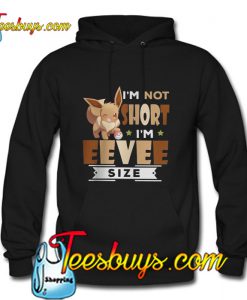 I'm not short I'm Eevee size Hoodie Pj